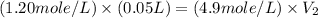 (1.20mole/L)\times (0.05L)=(4.9mole/L)\times V_2