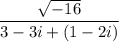 \dfrac{\sqrt{-16}}{3 - 3i + (1-2i)}