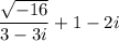 \dfrac{\sqrt{-16}}{3 - 3i} + 1-2i