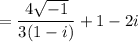 = \dfrac{4\sqrt{-1}}{3(1-i)}+ 1-2i