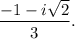 \dfrac{-1-i\sqrt2}{3}.