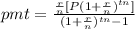 pmt=\frac{\frac{r}{n}[P(1+\frac{r}{n})^{tn}]}{(1+\frac{r}{n})^{tn}-1}