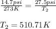 \frac{14.7psi}{273K}=\frac{27.5psi}{T_2}\\\\T_2=510.71K