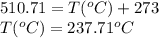 510.71=T(^oC)+273\\T(^oC)=237.71^oC