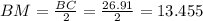 BM=\frac{BC}{2}=\frac{26.91}{2}=13.455
