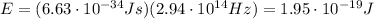 E=(6.63\cdot 10^{-34} Js)(2.94\cdot 10^{14} Hz)=1.95\cdot 10^{-19} J