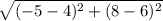 \sqrt{(-5 - 4)^2 + (8 - 6)^2}