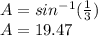 A=sin^{-1}(\frac{1}{3})\\A=19.47