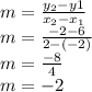 m=\frac{y_{2}-y{1}}{x_{2}-x_{1}} \\m=\frac{-2-6}{2-(-2)} \\m=\frac{-8}{4} \\m=-2