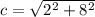 c = \sqrt{2^2 + 8^2}