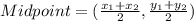Midpoint=(\frac{x_1+x_2}{2},\frac{y_1+y_2}{2} )