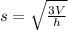s=\sqrt{\frac{3V}{h}}