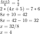 \frac{4x + 5}{6} = \frac{7}{2} \\2*(4x + 5) = 7*6\\8x + 10 = 42\\8x = 42 - 10 = 32\\x = 32/8\\x = 4