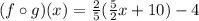 (f\circ g)(x)=\frac{2}{5}(\frac{5}{2}x+10)-4