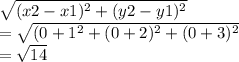 \sqrt{(x2-x1)^2+(y2-y1)^2} \\= \sqrt{(0+1^2+(0+2)^2+(0+3)^2}\\=\sqrt{14}
