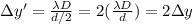 \Delta y' = \frac{\lambda D}{d/2}=2(\frac{\lambda D}{d})=2\Delta y