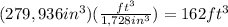 (279,936in^3)(\frac{ft^3}{1,728in^3})=162ft^3