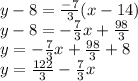 y-8=\frac{-7}{3} (x-14)\\y-8=-\frac{7}{3}x+\frac{98}{3}\\y=-\frac{7}{3}x+\frac{98}{3}+8\\y=\frac{122}{3}-\frac{7}{3}x\\