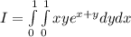I=\int\limits^1_0\int\limits^1_0xye^{x+y}dydx