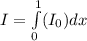 I=\int\limits^1_0(I_0)dx