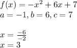 f(x)=-x^2+6x+7\\a=-1,b=6,c=7\\\\x=\frac{-6}{-2} \\x=3
