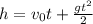 h=v_{0} t+\frac{gt^{2}}{2}