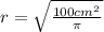 r=\sqrt{\frac{100cm^{2} }{\pi}