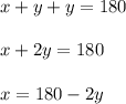 x+y+y=180\\\\x+2y=180\\\\x=180-2y