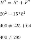 H^2=B^2+P^2\\\\20^2=15^+8^2\\\\400\neq 225+64\\\\400\neq 289