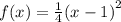f(x)= \frac{1}{4} {(x - 1)}^{2}