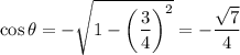 \cos\theta=-\sqrt{1-\left(\dfrac34\right)^2}=-\dfrac{\sqrt7}4