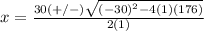 x=\frac{30(+/-)\sqrt{(-30)^{2}-4(1)(176)}} {2(1)}