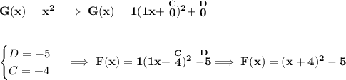 \bf G(x)=x^2\implies G(x)=1(1x+\stackrel{C}{0})^2+\stackrel{D}{0} \\\\\\ \begin{cases} D=-5\\ C=+4 \end{cases}\implies F(x)=1(1x+\stackrel{C}{4})^2\stackrel{D}{-5}\implies F(x)=(x+4)^2-5