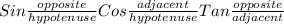 Sin\frac{opposite}{hypotenuse}Cos\frac{adjacent}{hypotenuse} Tan\frac{opposite}{adjacent}