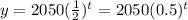 y=2050(\frac{1}{2})^t=2050(0.5)^t