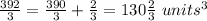 \frac{392}{3}=\frac{390}{3}+\frac{2}{3}=130\frac{2}{3}\ units^{3}