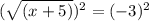 (\sqrt{(x+5)} )^2=(-3)^2