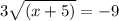 3\sqrt{(x+5)} =-9