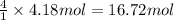 \frac{4}{1}\times 4.18 mol=16.72 mol