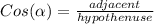 Cos(\alpha )=\frac{adjacent}{hypothenuse}