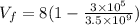 V_f = 8(1 - \frac{3 \times 10^5}{3.5 \times 10^9})