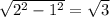 \sqrt{2^2-1^2 } =\sqrt{3}