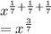 x^{\frac{1}{7}+\frac{1}{7}+\frac{1}{7}}\\=x^{\frac{3}{7}}