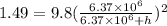 1.49 = 9.8(\frac{6.37\times 10^6}{6.37\times 10^6 + h})^2