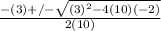 \frac{-(3) +/- \sqrt{(3)^{2}-4(10)(-2)}}{2(10)}