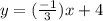 y = (\frac{-1}{3})x + 4