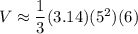 V \approx \dfrac{1}{3} (3.14) (5^2) (6)