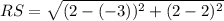 RS = \sqrt{(2-(-3))^{2} +( 2 - 2)^{2}}