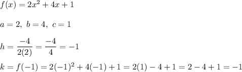 f(x)=2x^2+4x+1\\\\a=2,\ b=4,\ c=1\\\\h=\dfrac{-4}{2(2)}=\dfrac{-4}{4}=-1\\\\k=f(-1)=2(-1)^2+4(-1)+1=2(1)-4+1=2-4+1=-1