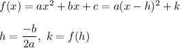 f(x)=ax^2+bx+c=a(x-h)^2+k\\\\h=\dfrac{-b}{2a},\ k=f(h)